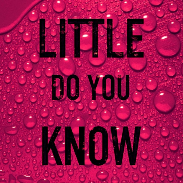 Little Do You Know