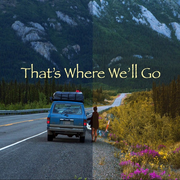 That's Where We'll Go